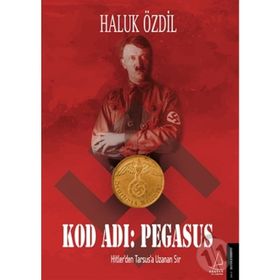 Kod Adı Pegasus Hitlerden Türkiyeye Uzanan Büyük Sır - Haluk Özdil