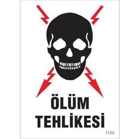 KOD:1104 Ölüm Tehlikesi 25x35 Uyarı Levhası