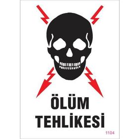 KOD:1104 Ölüm Tehlikesi 25x35 Uyarı Levhası