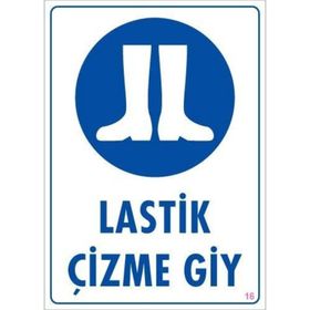 KOD:16 Lastik Çizme Giyiniz 25x35 Uyarı Levhası