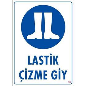 KOD:16 Lastik Çizme Giyiniz 25x35 Uyarı Levhası