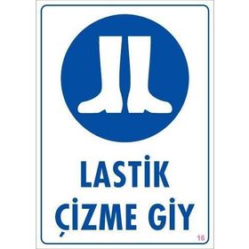 KOD:16 Lastik Çizme Giyiniz 25x35 Uyarı Levhası