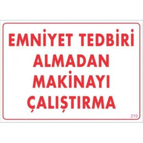 KOD:210 Emniyet Tedbiri Almadan Çalıştırma 25x35 Uyarı Levhası