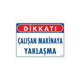KOD:222 Çalışan Makinaya Yaklaşma 25x35 Uyarı Levhası