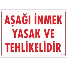 KOD:420 Aşağı İnmek Yaşaktır 25x35 Uyarı Levhası