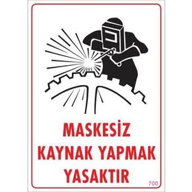 KOD:700 Maskesiz Kaynak Yapma 25x35 Uyarı Levhası