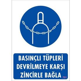 KOD:701 Basınçlı Tüpleri Devrilmeye Karşı Zincirle 25x35 Uyarı Levhası