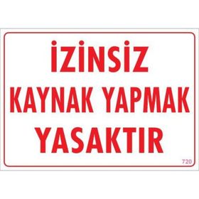 KOD:720 Kaynak Yapmak Yasaktır 25x35 Uyarı Levhası