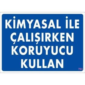 KOD:793 Kimyasal Koruyucu Kullan 25x35 Uyarı Levhası