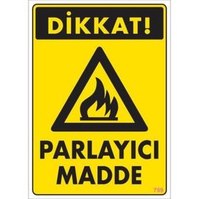 KOD:799 Dikkat Parlayıcı Madde 25x35 Uyarı Levhası