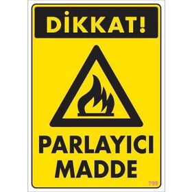 KOD:799 Dikkat Parlayıcı Madde 25x35 Uyarı Levhası