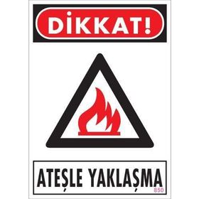 KOD:850 Dikkat Ateşle Yaklaşma 25x35 Uyarı Levhası