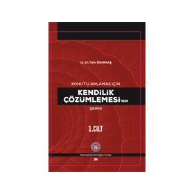 Kohut`u Anlamak İçin Kendilik Çözümlemesi`nin Şerhi Psikoterapi Enstitüsü