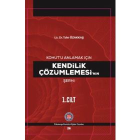 Kohut`u Anlamak İçin Kendilik Çözümlemesi`nin Şerhi Psikoterapi Enstitüsü