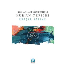 Kök Anlam Yöntemiyle Kur'an Tefsiri - Kürşad Atalar