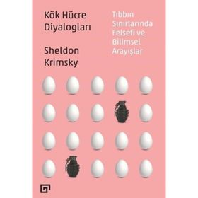 Kök Hücre Diyalogları Tıbbın Sınırlarında Felsefi Ve Bilimsel Arayışlar - Sheldon Krimsky