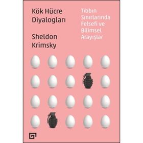 Kök Hücre Diyalogları Tıbbın Sınırlarında Felsefi Ve Bilimsel Arayışlar - Sheldon Krimsky