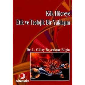 KÖK HÜCREYE ETIK VE TEOLOJIK BIR YAKLAŞIM - LÜTFİYE GÜLAY BAYRAKTAR BILGIN