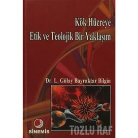KÖK HÜCREYE ETIK VE TEOLOJIK BIR YAKLAŞIM - LÜTFİYE GÜLAY BAYRAKTAR BILGIN
