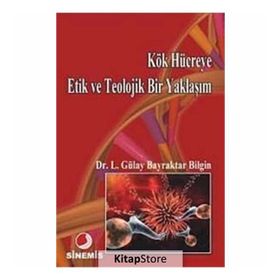 KÖK HÜCREYE ETIK VE TEOLOJIK BIR YAKLAŞIM - LÜTFİYE GÜLAY BAYRAKTAR BILGIN