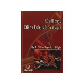 KÖK HÜCREYE ETIK VE TEOLOJIK BIR YAKLAŞIM - LÜTFİYE GÜLAY BAYRAKTAR BILGIN