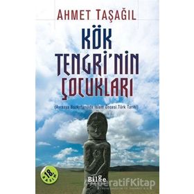 KÖK TENGRININ ÇOCUKLARI AVRASYA BOZKIRLARINDA İSLAM ÖNCESI TÜRK TARIHI - AHMET TAŞAĞIL