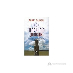 KÖK TENGRININ ÇOCUKLARI AVRASYA BOZKIRLARINDA İSLAM ÖNCESI TÜRK TARIHI - AHMET TAŞAĞIL