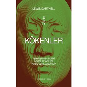 Kökenler Yeryüzünün Tarihi İnsanlık Tarihini Nasıl Şekillendirdi? - Lewis Dartnell