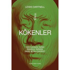 Kökenler Yeryüzünün Tarihi İnsanlık Tarihini Nasıl Şekillendirdi? - Lewis Dartnell