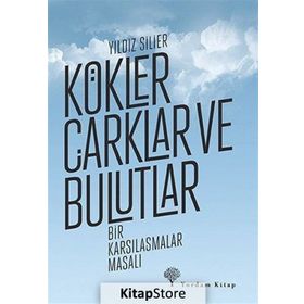 Kökler Çarklar ve Bulutlar - Yıldız Silier