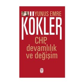 Kökler: CHP, Devamlılık ve Değişim - Yunus Emre