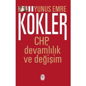 Kökler: CHP, Devamlılık ve Değişim - Yunus Emre