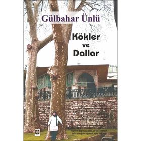Kökler ve Dallar - Gülbahar Ünlü
