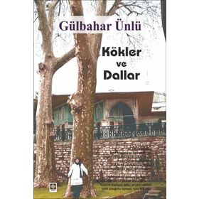 Kökler ve Dallar - Gülbahar Ünlü