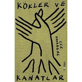 Kökler ve Kanatlar - Ece Karaağaç