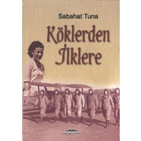 KÖKLERDEN İLKLERE - SABAHAT TUNA