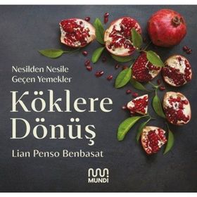 Köklere Dönüş: Nesilden Nesile Geçen Yemekler - Lian Penso Benbasat