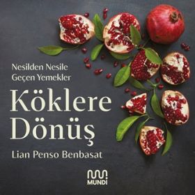 Köklere Dönüş: Nesilden Nesile Geçen Yemekler - Lian Penso Benbasat