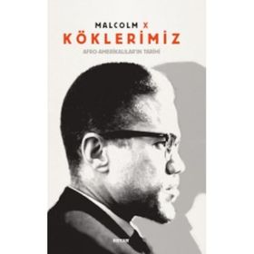 Köklerimiz: Afro - Amerikalılar’ın Tarihi - Malcolm X