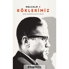 Köklerimiz: Afro - Amerikalılar’ın Tarihi - Malcolm X