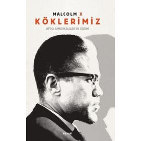 Köklerimiz: Afro - Amerikalılar’ın Tarihi - Malcolm X