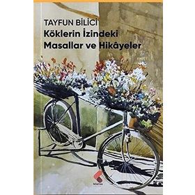 Köklerin İzindeki Masallar ve Hikayeler - Tayfun Bilici