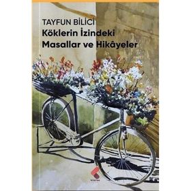 Köklerin İzindeki Masallar ve Hikayeler - Tayfun Bilici