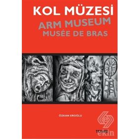 Kol Müzesi - Arm Museum - Musée De Bras - Özkan Eroğlu