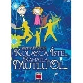 KOLAYCA İSTE RAHATLA MUTLU OL - PIERRE FRANCKH