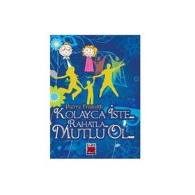 KOLAYCA İSTE RAHATLA MUTLU OL - PIERRE FRANCKH