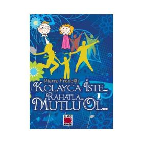 KOLAYCA İSTE RAHATLA MUTLU OL - PIERRE FRANCKH