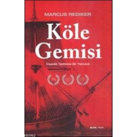 KÖLE GEMISI İNSANLIK TARIHINDE BIR YOLCULUK - MARCUS REDIKER