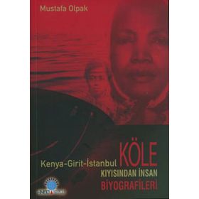 KÖLE KIYISINDAN İNSAN BIYOGRAFILERI (KENYA-GIRIT-ISTANBUL) - MUSTAFA OLPAK
