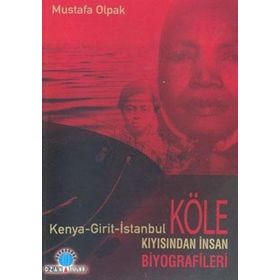 KÖLE KIYISINDAN İNSAN BIYOGRAFILERI (KENYA-GIRIT-ISTANBUL) - MUSTAFA OLPAK